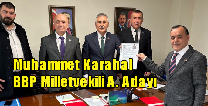 Muhammet Karahal BBP Milletvekili A. Adayı