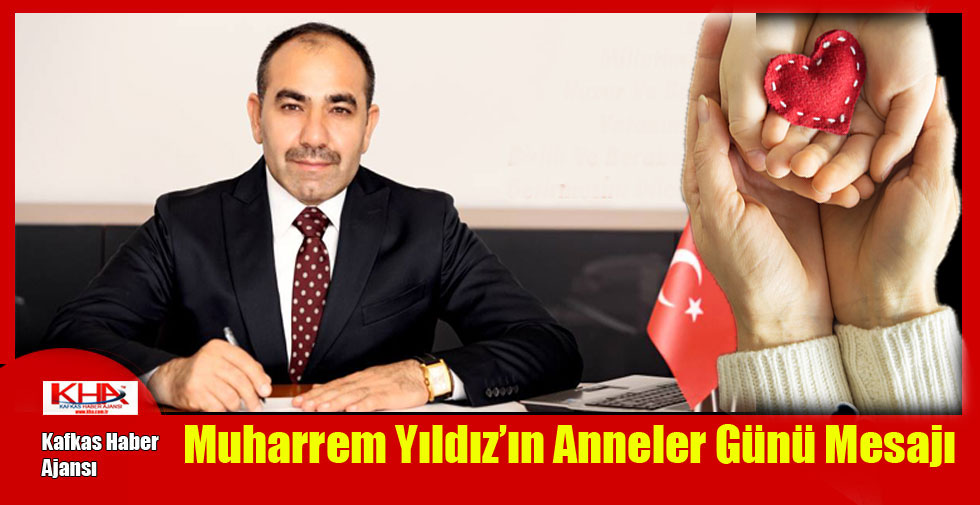 Muharrem Yıldız’ın Anneler Günü Mesajı