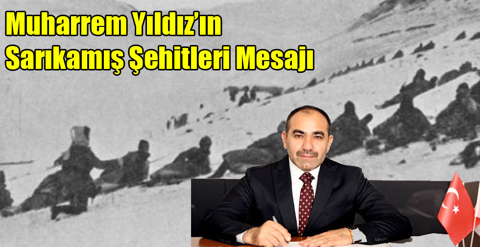 Muharrem Yıldız’ın Sarıkamış Şehitleri Mesajı