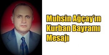 Muhsin Ağçay’ın Kurban Bayramı Mesajı