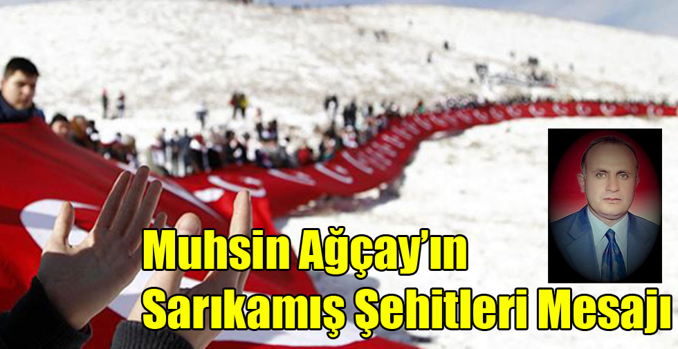 Muhsin Ağçay’ın Sarıkamış Şehitleri Mesajı