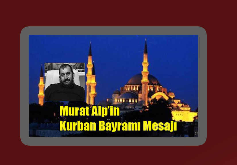 Murat Alp’in Kurban Bayramı Mesajı