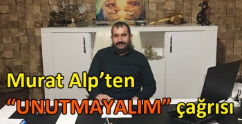 Murat Alp’ten “UNUTMAYALIM” çağrısı