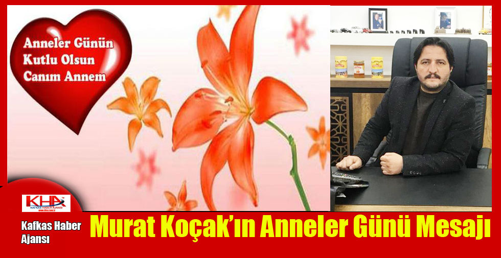 Murat Koçak’ın Anneler Günü Mesajı