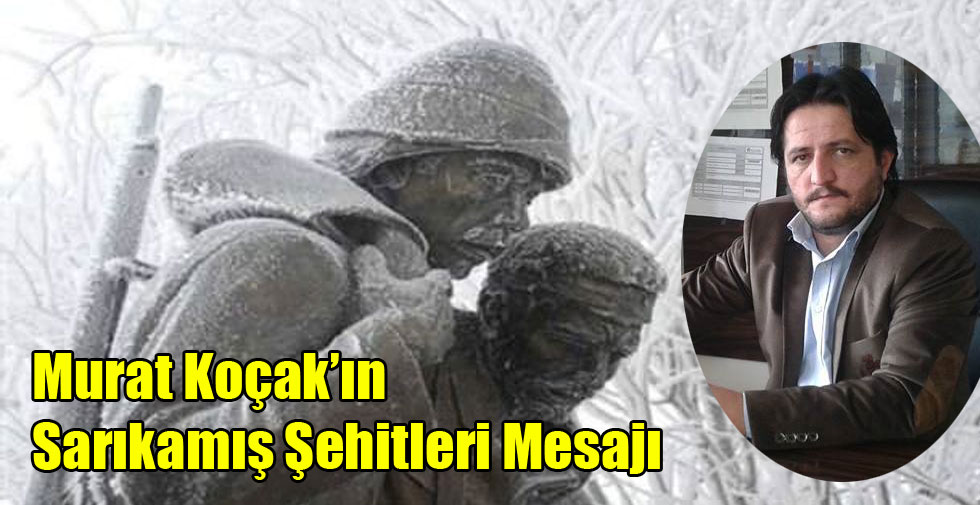 Murat Koçak’ın Sarıkamış Şehitleri Mesajı