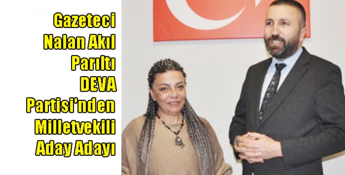 Nalan Akıl Parıltı DEVA Partisi'nden Milletvekili Aday Adayı