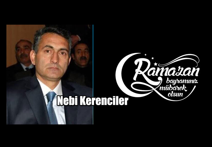 Nebi Kerenciler’in Ramazan Bayramı mesajı