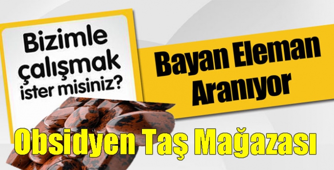 Obsidyen Taş Mağazası’na bayan eleman aranıyor