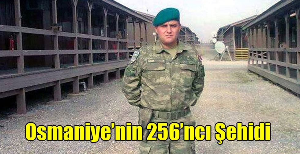 Osmaniye’nin 256’ncı Şehidi