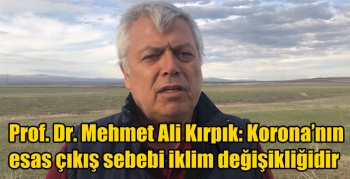 Prof. Dr. Mehmet Ali Kırpık: Korona’nın esas çıkış sebebi iklim değişikliğidir