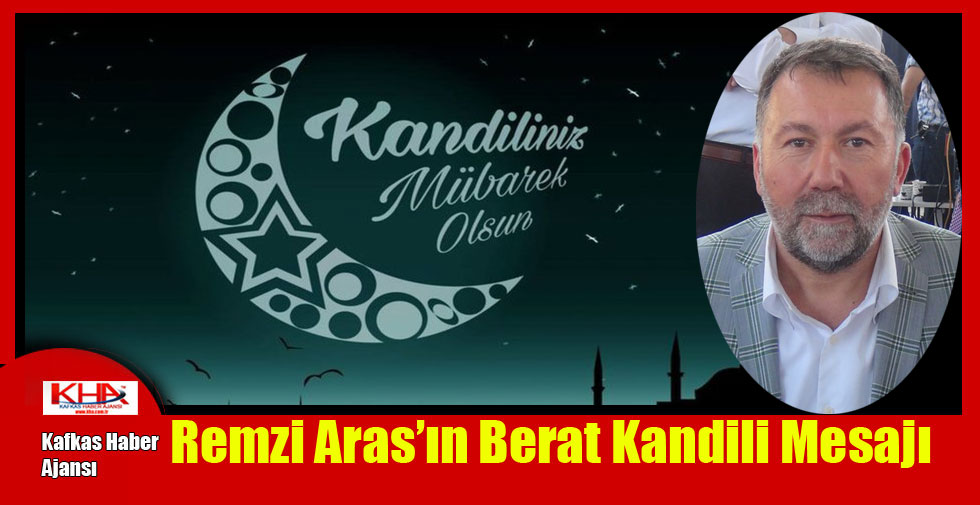 Remzi Aras’ın Berat Kandili Mesajı