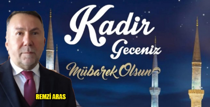 Remzi Aras’ın Kadir Gecesi Mesajı