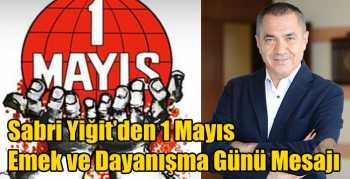 Sabri Yiğit’den 1 Mayıs Emek ve Dayanışma Günü Mesajı