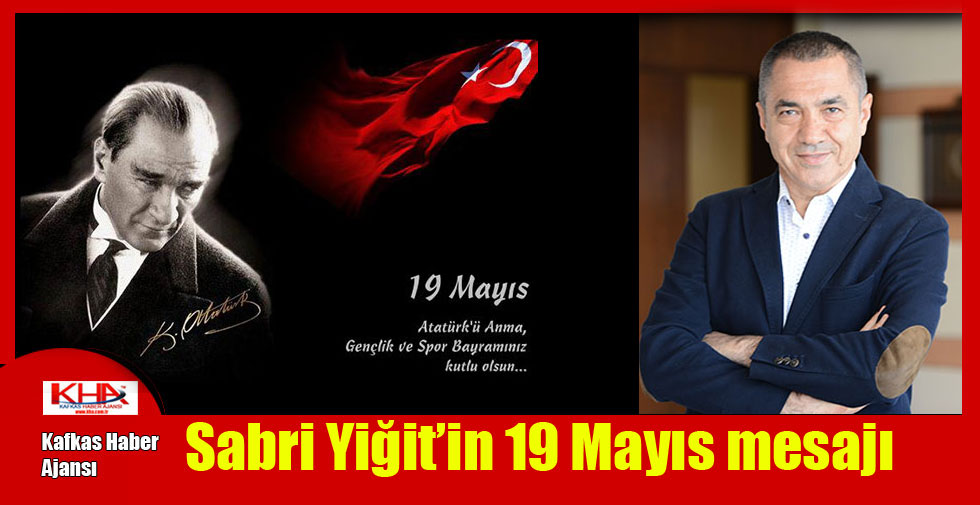 Sabri Yiğit’in 19 Mayıs mesajı