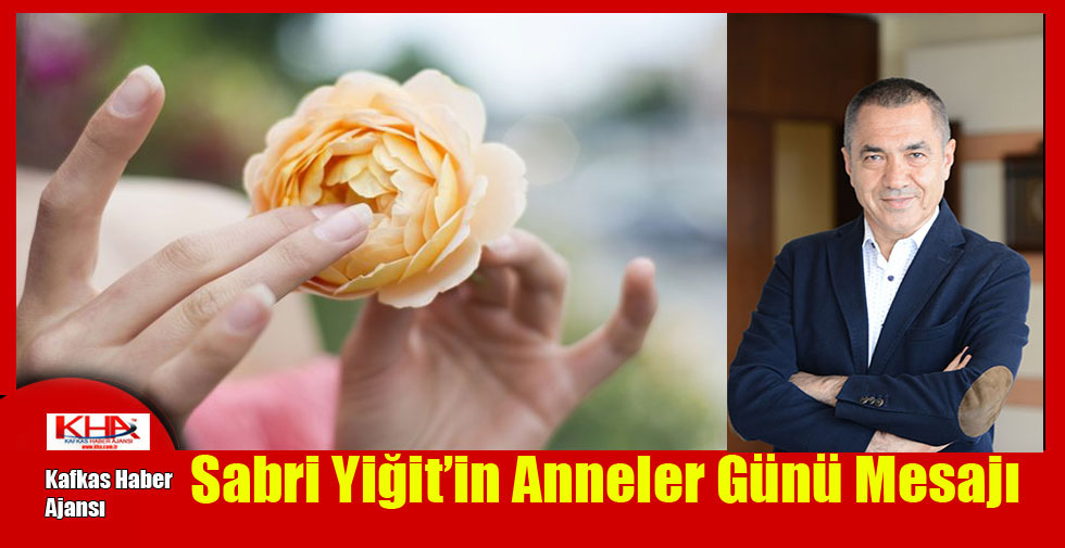 Sabri Yiğit’in Anneler Günü Mesajı