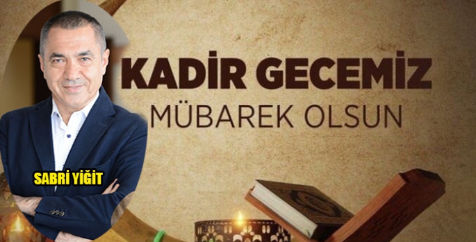 Sabri Yiğit’in Kadir Gecesi Mesajı