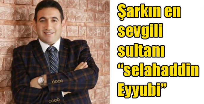 Şarkın en sevgili sultanı “selahaddin Eyyubi”