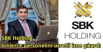 SBK Holding binlerce personelini ücretli izne çıkardı