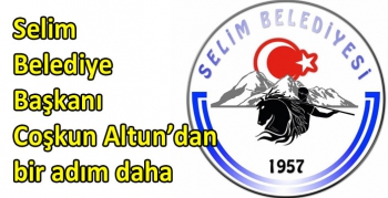 Selim Belediye Başkanı Coşkun Altun’dan bir adım daha