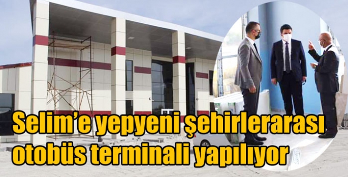 Selim’e yepyeni şehirlerarası otobüs terminali yapılıyor