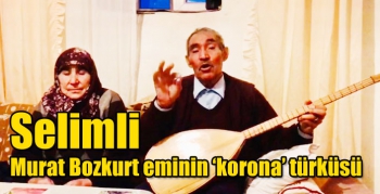 Selimli Murat Bozkurt eminin ‘korona’ türküsü