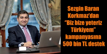 Sezgin Baran Korkmaz’dan ‘'Biz bize yeteriz Türkiyem” kampanyasına 500 bin TL destek