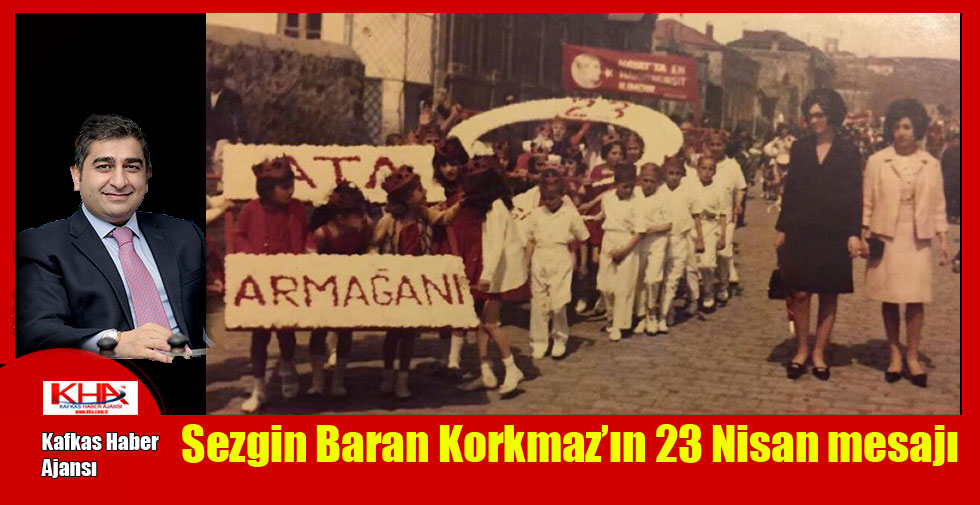 Sezgin Baran Korkmaz’ın 23 Nisan mesajı