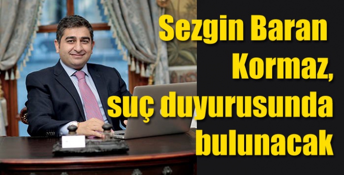 Sezgin Baran Kormaz, suç duyurusunda bulunacak