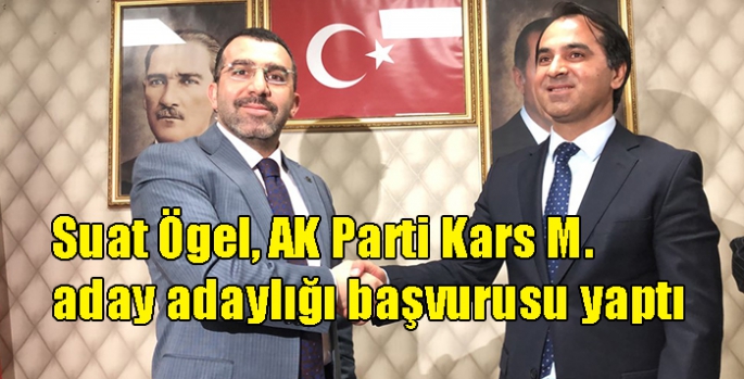 Suat Ögel, AK Parti Kars Milletvekilliği aday adaylığı başvurusu yaptı