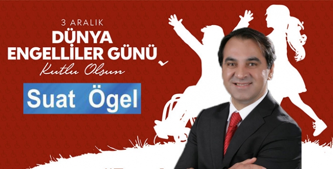 Suat Ögel’in 3 Aralık Dünya Engelliler Günü Mesajı