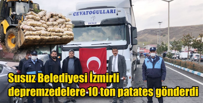 Susuz Belediyesi İzmirli depremzedelere 10 ton patates gönderdi