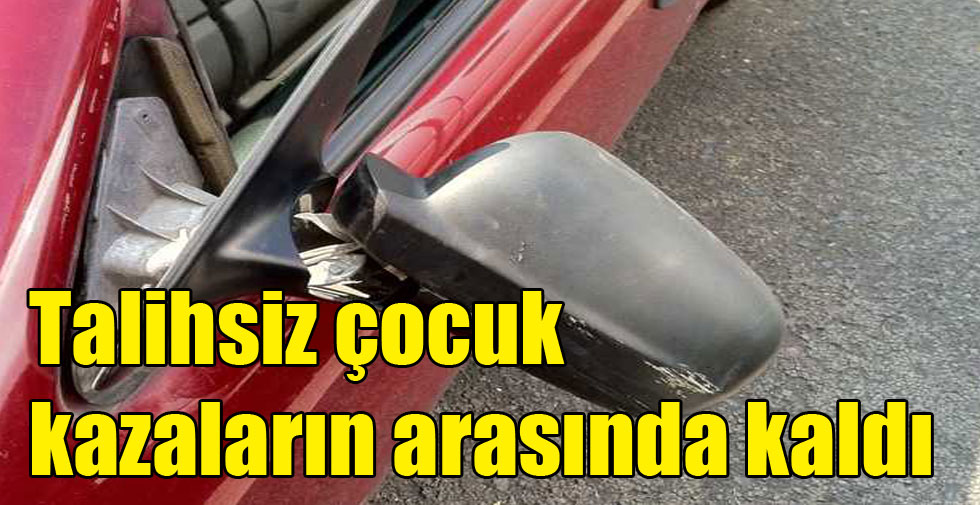 Talihsiz çocuk kazaların arasında kaldı