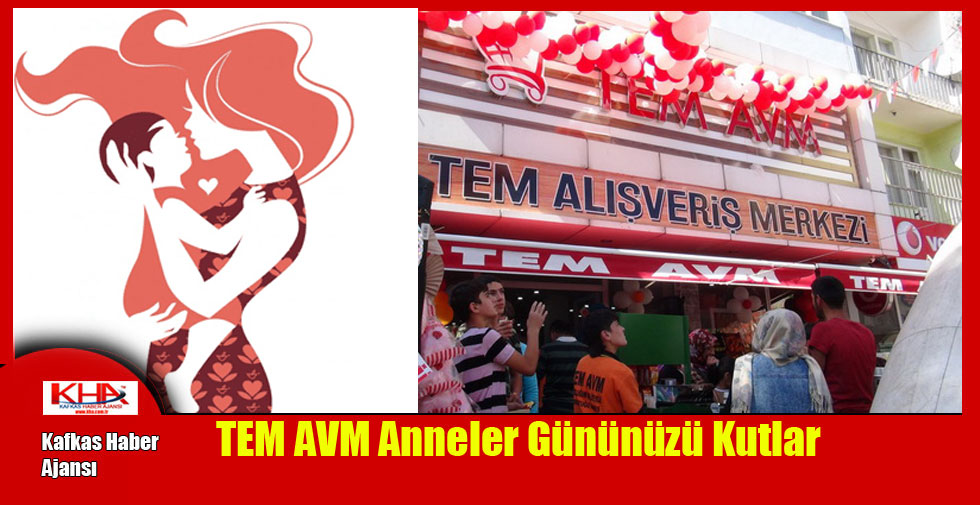 TEM AVM Anneler Gününüzü Kutlar