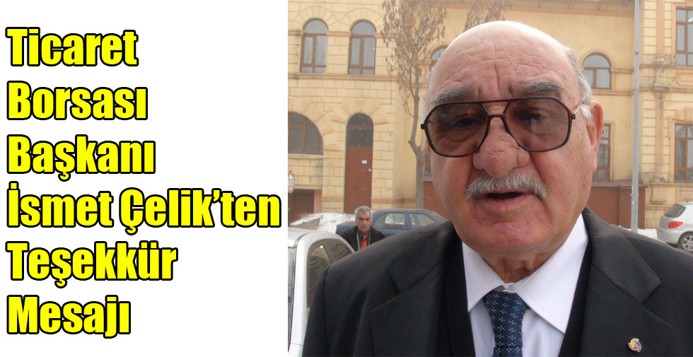 Ticaret Borsası Başkanı İsmet Çelik’ten Teşekkür Mesajı