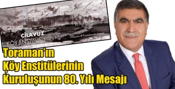 Toraman’ın Ķöy Enstitülerinin Kuruluşunun 80. Yılı Mesajı