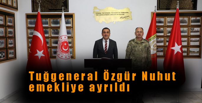 Tuğgeneral Özgür Nuhut emekliye ayrıldı