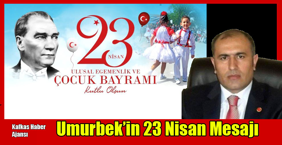 Umurbek’in 23 Nisan Mesajı