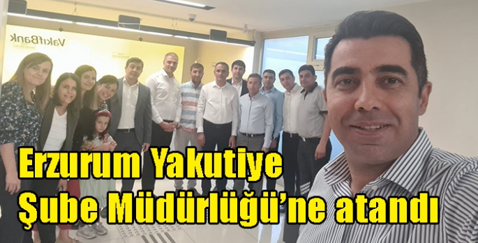 Vakıfbank’ın başarılı müdürü Özgür Göktaş Erzurum Yakutiye Şube Müdürlüğü’ne atandı