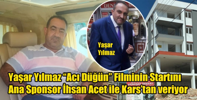 Yaşar Yılmaz “Acı Düğün” Filminin Startını Ana Sponsor İhsan Acet ile Kars’tan veriyor