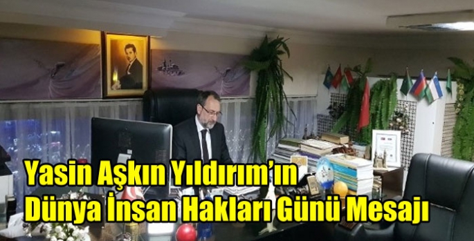 Yasin Aşkın Yıldırım’ın 10 Aralık Dünya İnsan Hakları Günü Mesajı