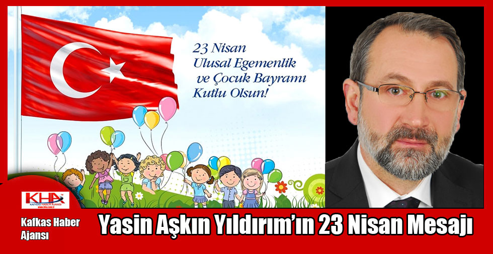 Yasin Aşkın Yıldırım’ın 23 Nisan Mesajı