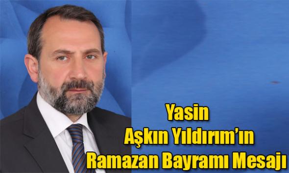 Yasin Aşkın Yıldırım’ın Ramazan Bayramı Mesajı